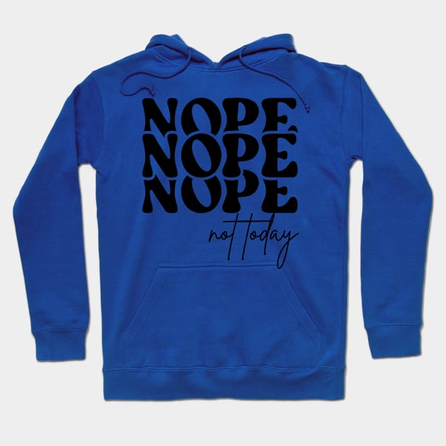 Nope Not Today Hoodie by ARTGUMY